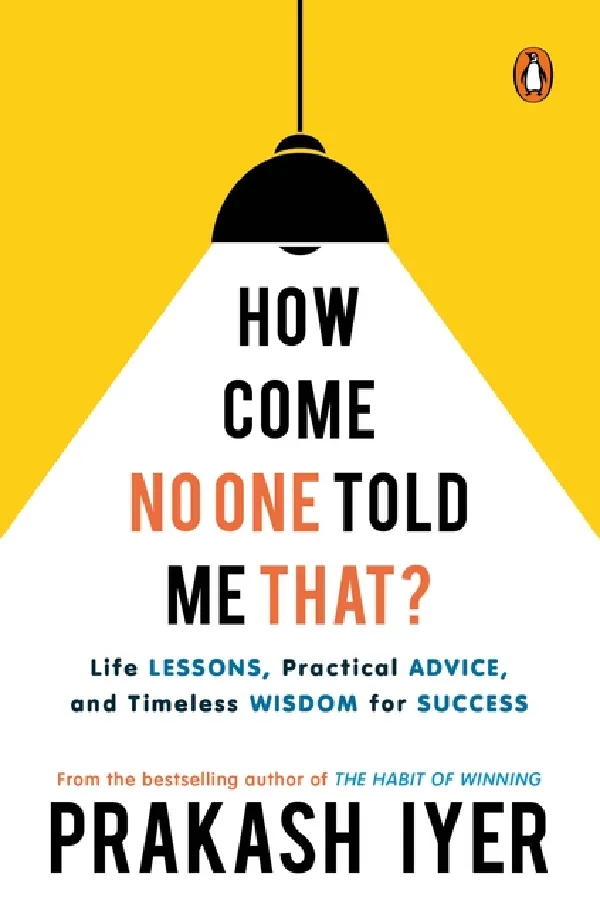 How Come No One Told Me That : Life Lessons, Practical Advice