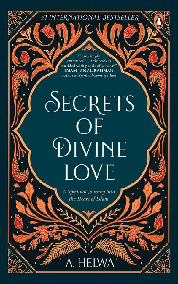 Secrets of Divine Love: A Spiritual Journey into the Heart of Islam