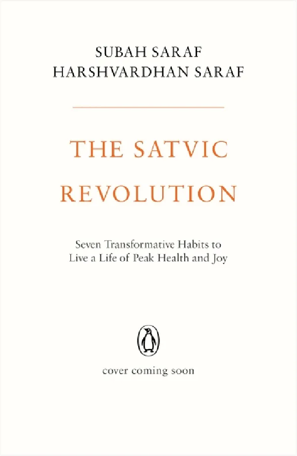 The Satvic Revolution: Seven Transformative Habits To Live A Life Of Peak Health And Joy