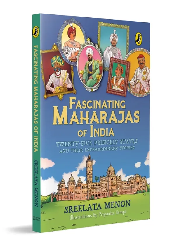 Fascinating Maharajas Of India: Twenty-five Kingdoms And Their Amazing Stories