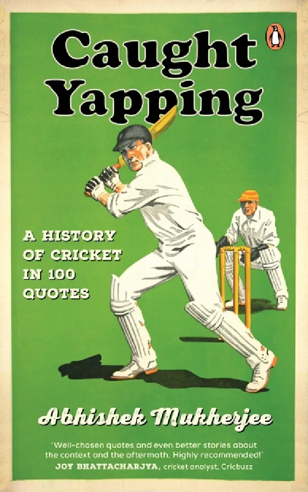 Caught Yapping: A History Of Cricket In 100 Quotes
