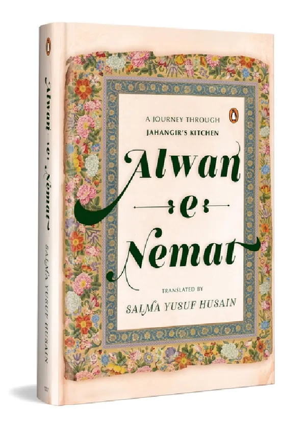 Alwan-e-Nemat: A Journey Through Jahangirs Kitchen
