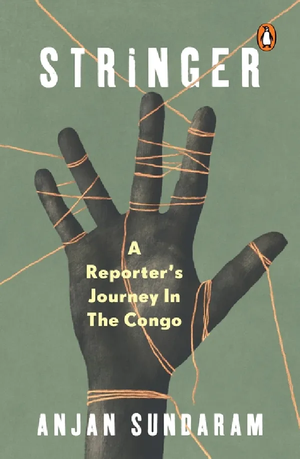 Stringer: A Reporters Journey In The Congo
