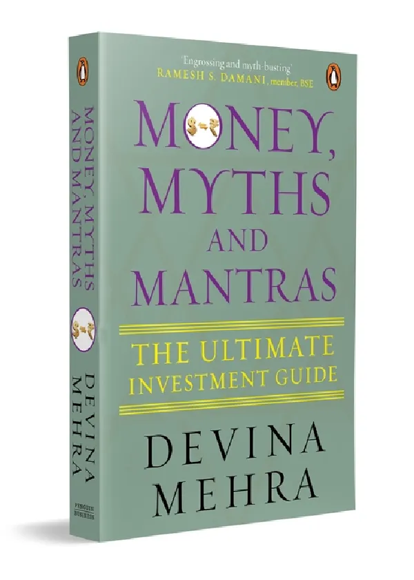Money, Myths And Mantras: The Ultimate Investment Guide