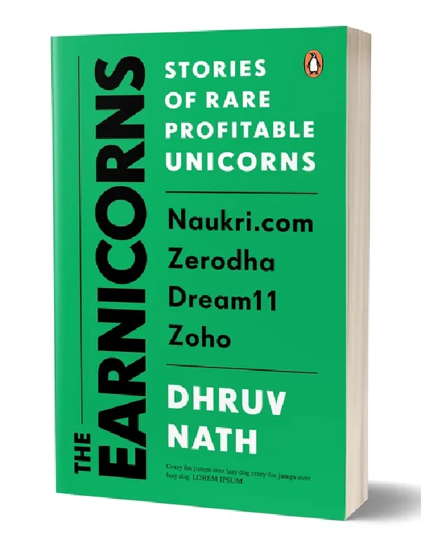 Earnicorns: The Stories Of Rare Profitable Unicorns: Naukri.com, Zerodha, Zoho, Dream 11
