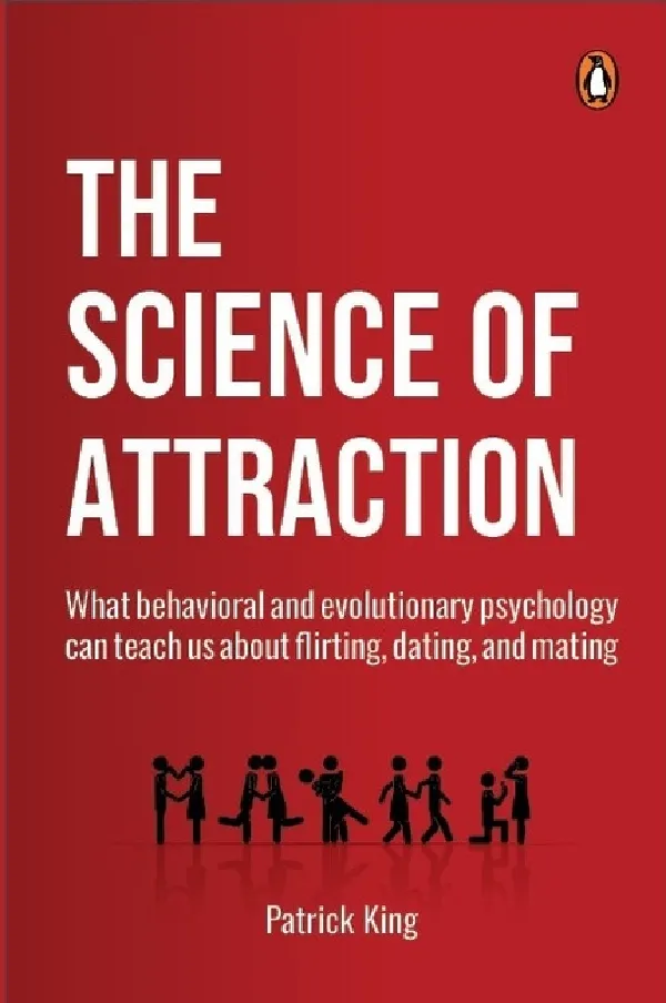 The Science Of Attraction: What Behavioral And Evolutionary Psychology Can Teach Us About Flirting,