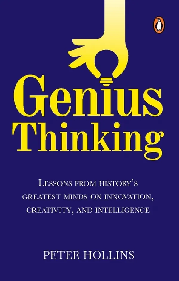 Genius Thinking: Lessons From Historyâ€™s Greatest Minds On Innovation, Creativity, And Intelligence