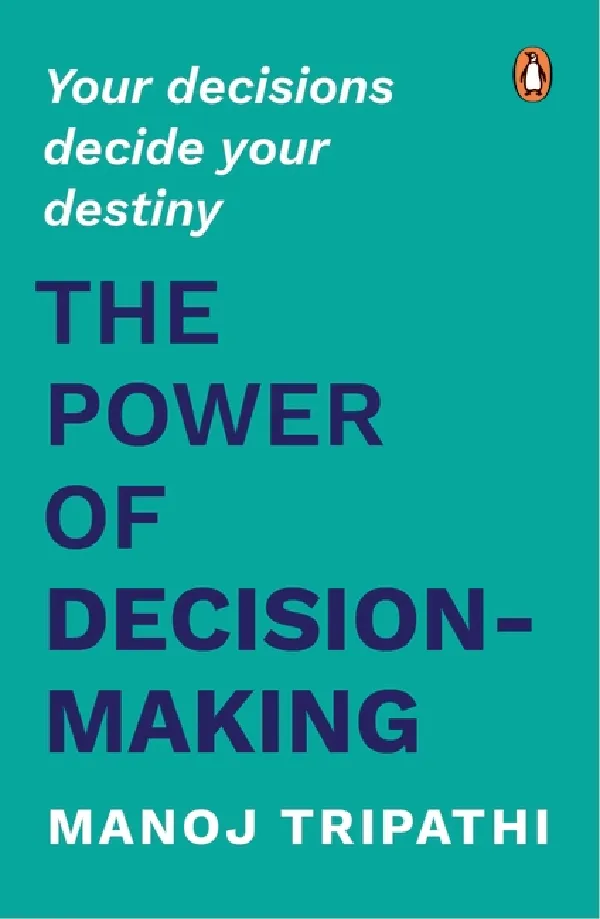 The Power Of Decision-Making: Your Decisions Decide Your Destiny