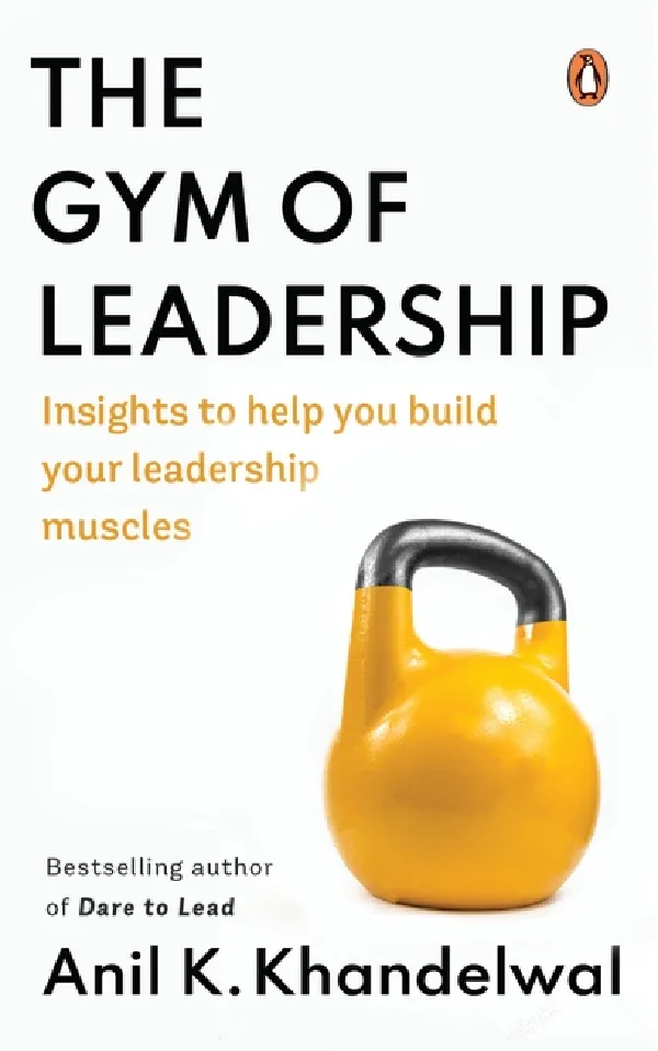 The Gym Of Leadership: Insights To Help You Build Your Leadership Muscles