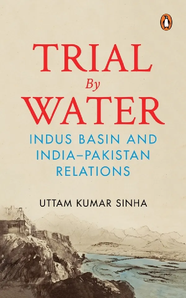 Trial By Water: Indus Basin And Indiaâ€“Pakistan Relations
