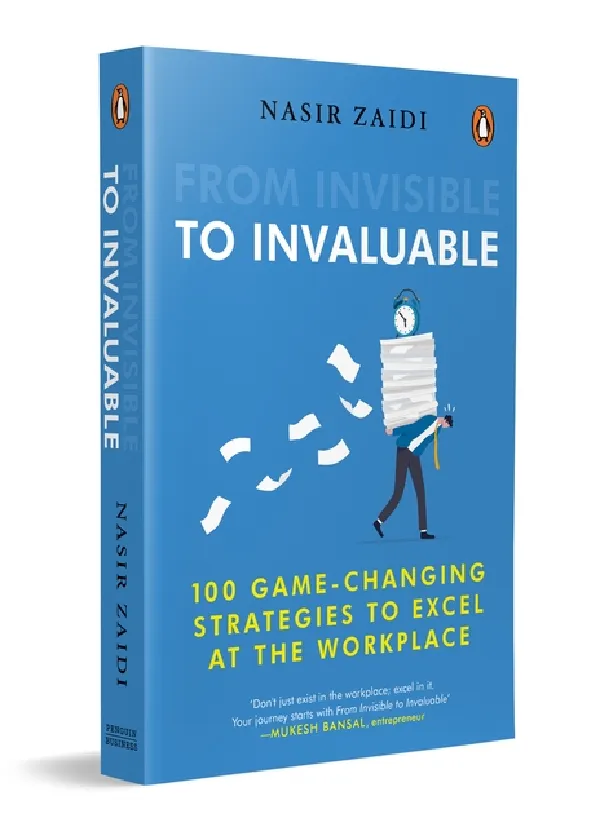 From Invisible To Invaluable: 100 Game-changing Strategies To Shine At The Workplace