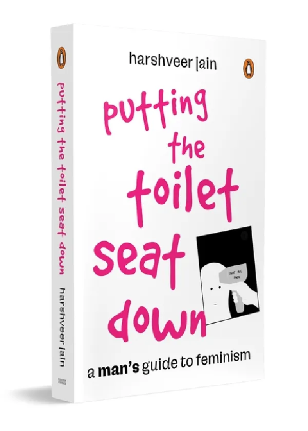 Putting The Toilet Seat Down: A Manâ€™s Guide To Feminism