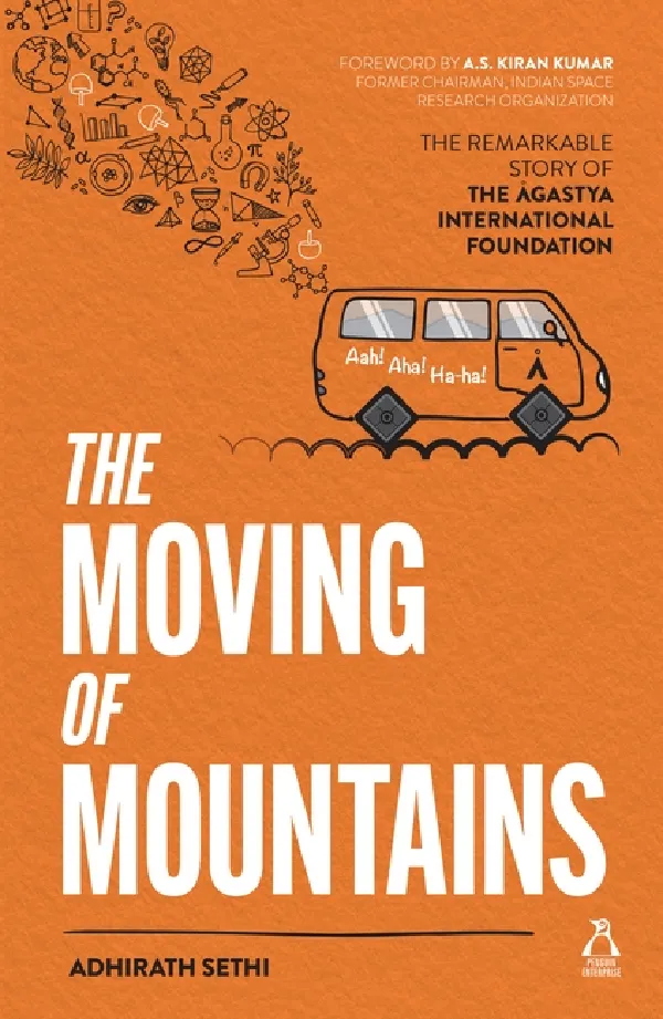The Moving Of Mountains: The Remarkable Story Of The Agastya International Foundation