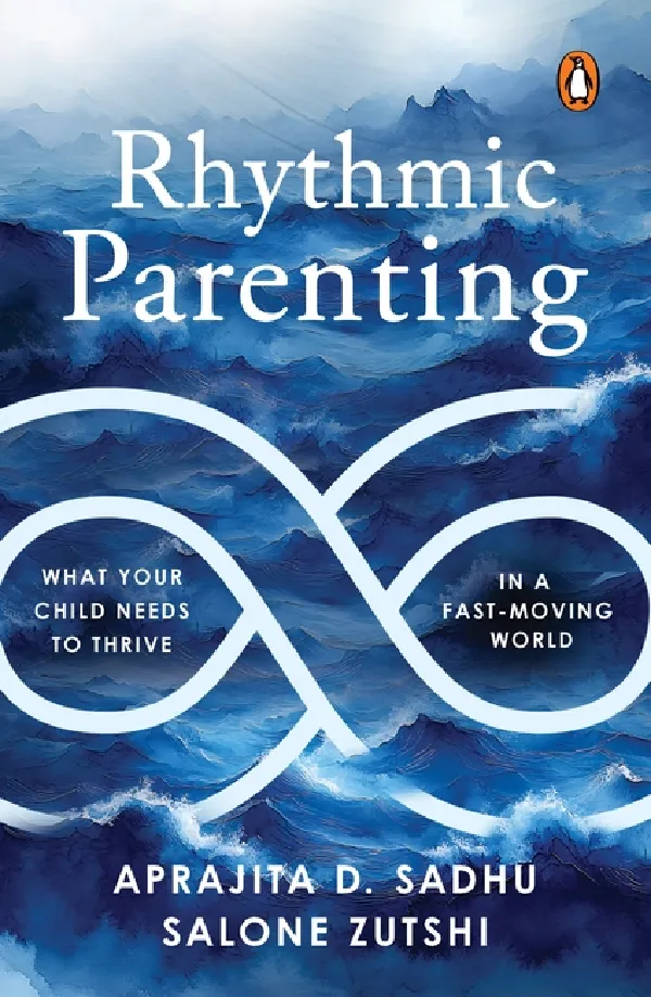 Rhythmic Parenting: What Your Child Needs To Thrive In A Fast-Moving World