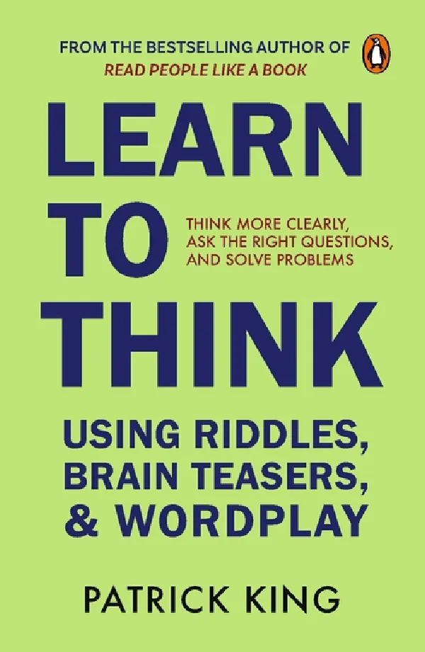 Learn To Think: Develop Creativity, Wit And Problem-Solving Instincts By Fun Riddle Solving Tricks
