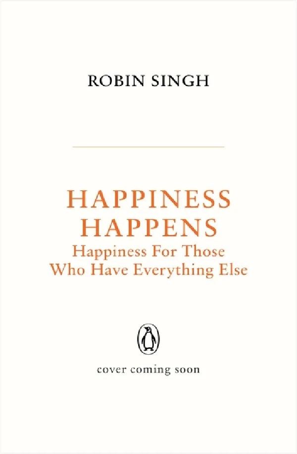 Happiness Happens: Happiness For Those Who Have Everything Else