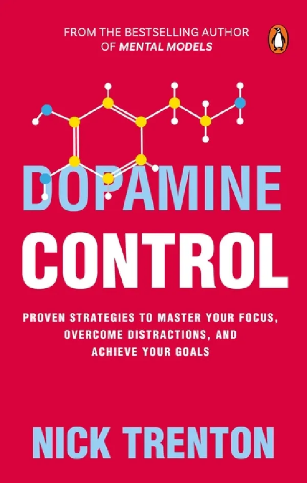 Dopamine Control: Proven Strategies To Master Your Focus, Overcome Distractions, And Achieve Your Go