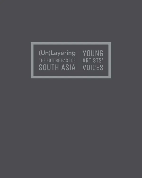 (Un)layering the Future Past of South Asia: Young Artists Voices