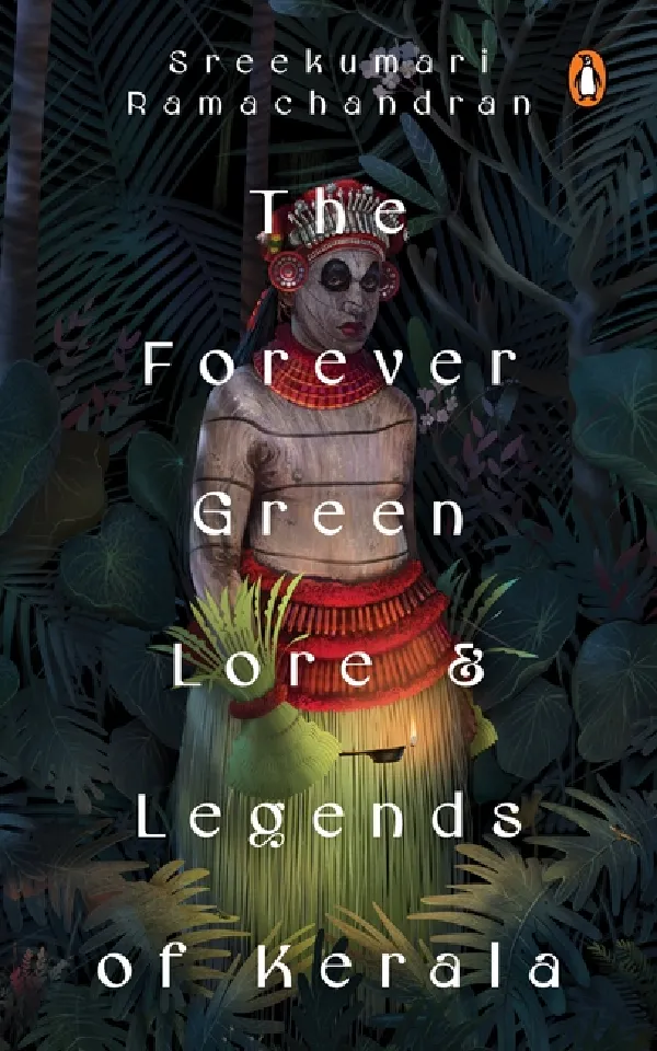 The Forever Green Lore And Legends Of Kerala