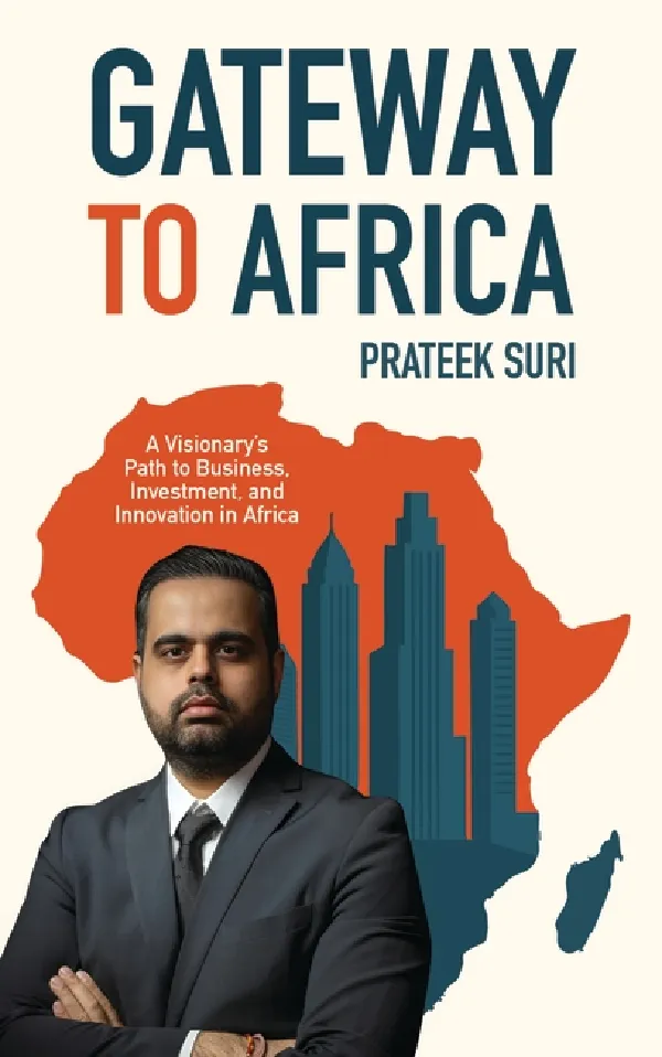 Gateway To Africa: A Visionaryâ€™s Path To Business, Investment, And Innovation In Africa