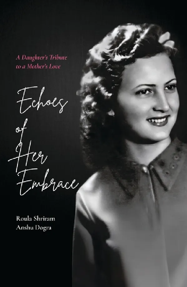 Echoes Of Her Embrace: A Daughterâ€™s Tribute To A Motherâ€™s Love