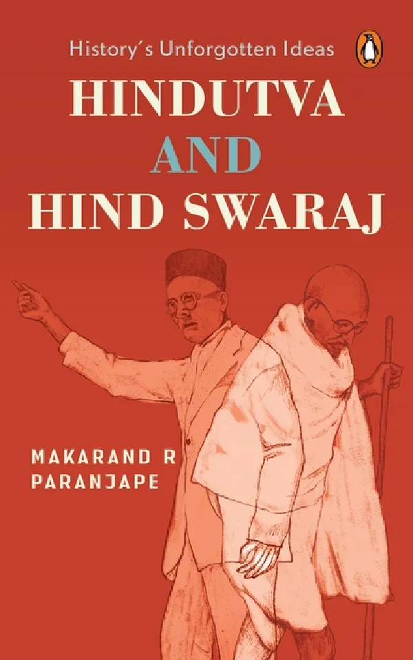 Hindutva And Hind Swaraj: Historyâ€™s Unforgotten Ideas