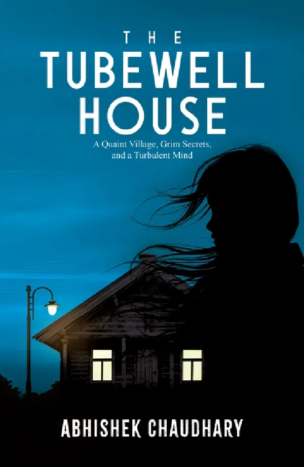 The Tubewell House: A Quaint Village, Grim Secrets, And A Turbulent Mind