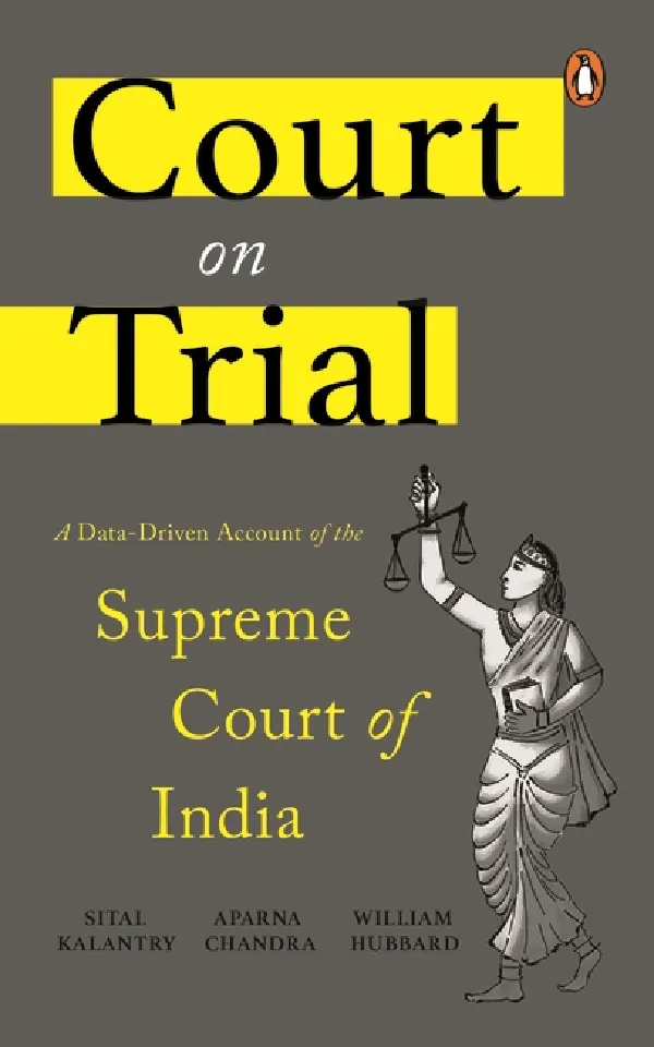Court On Trial: A Data-Driven Account Of The Supreme Court Of India
