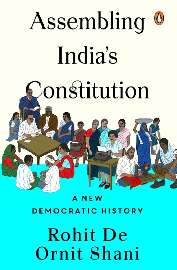 Assembling Indias Constitution: A New Democratic History