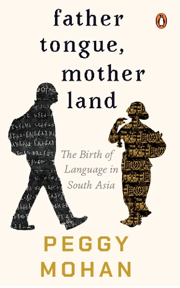 Father Tongue, Motherland: The Birth Of Languages In South Asia