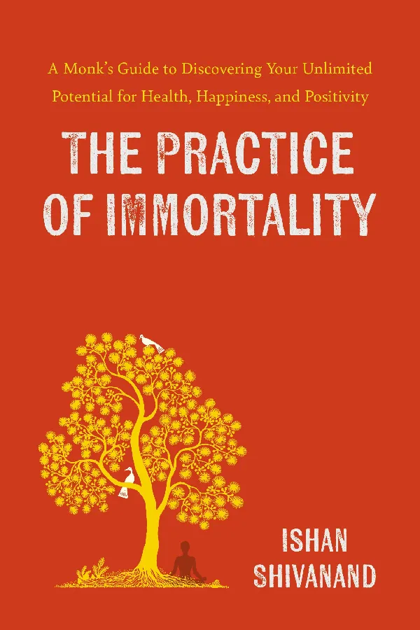 The Practice of Immortality: A Monkâ€™s Guide to Discovering Your Unlimited Potential for Health, Happ