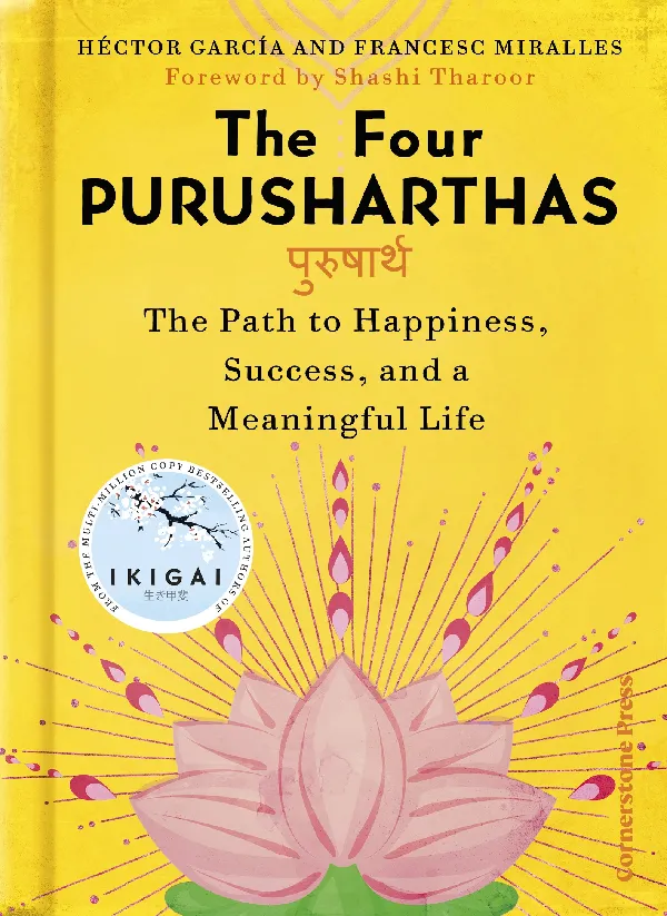 The Four Purusharthas: The Path to Happiness, Success and a Meaningful Life
