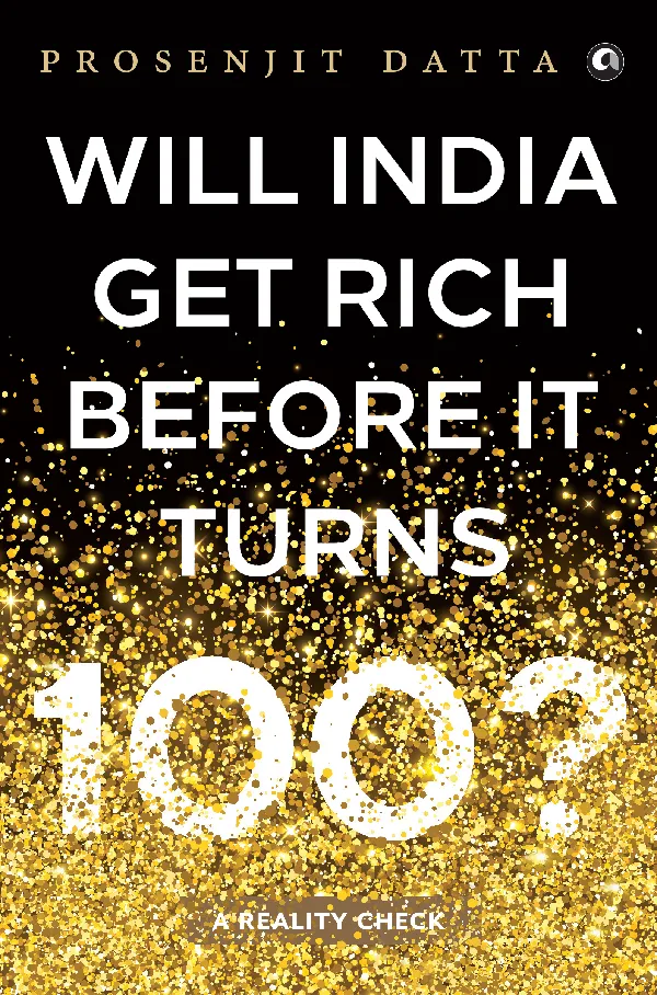 Will India Get Rich Before It Turns 100? : A Reality Check