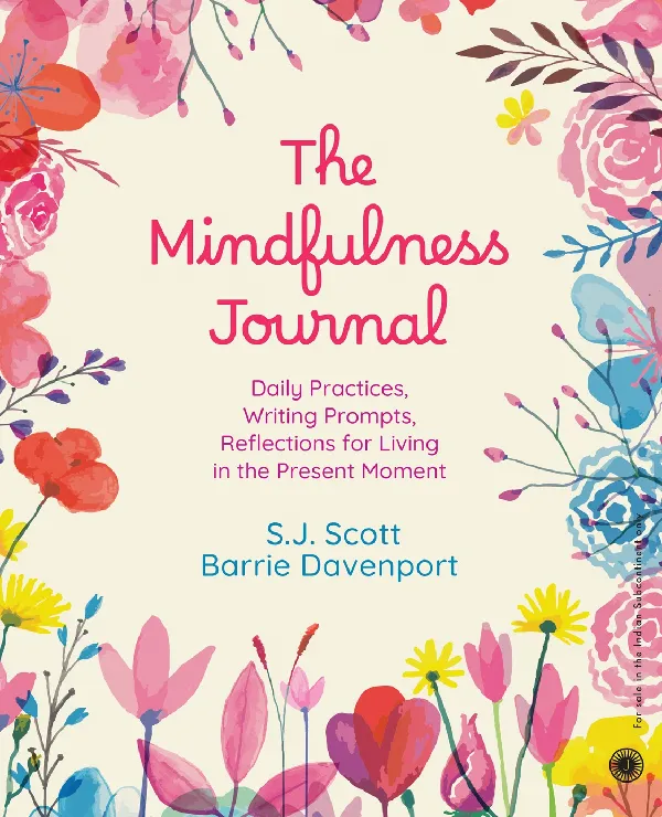 The Mindfulness Journal: Daily Practices, Writing Prompts, Reflections for Living in the Present Moment