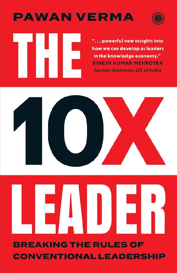 The 10X Leader: Breaking the Rules of Conventional Leadership