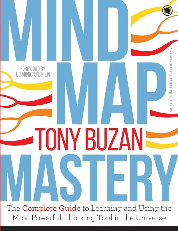 Mind Map Mastery: The Complete Guide to Learning and Using the Most Powerful Thinking Tool in the Universe