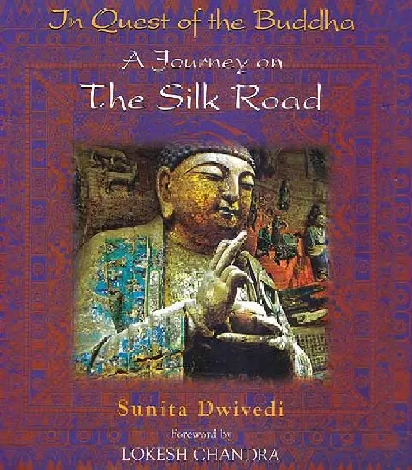 In Quest Of The Buddha: A Journey On The Silk Road