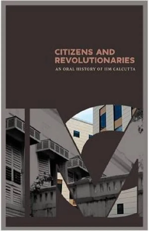 Citizens and Revolutionaries: An Oral History of IIM Calcutta