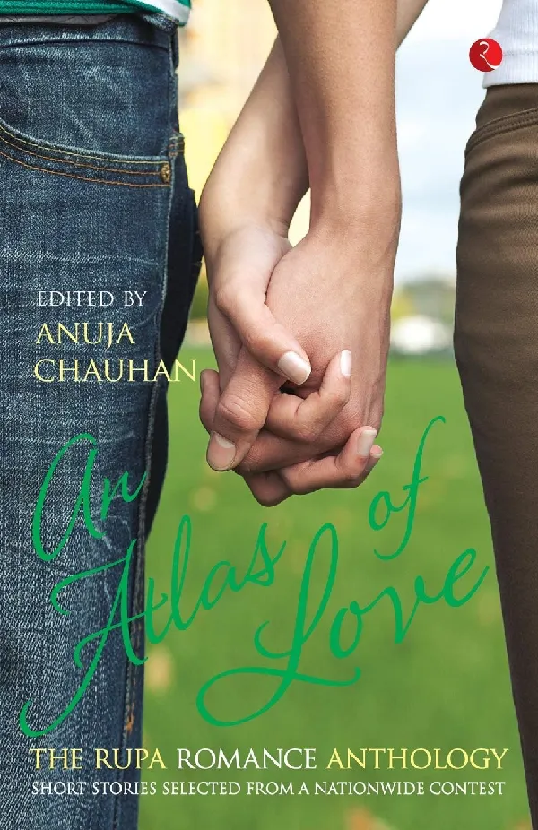 An Atlas of Love the Rupa Romance Anthology Edited By Anuja Chauhan