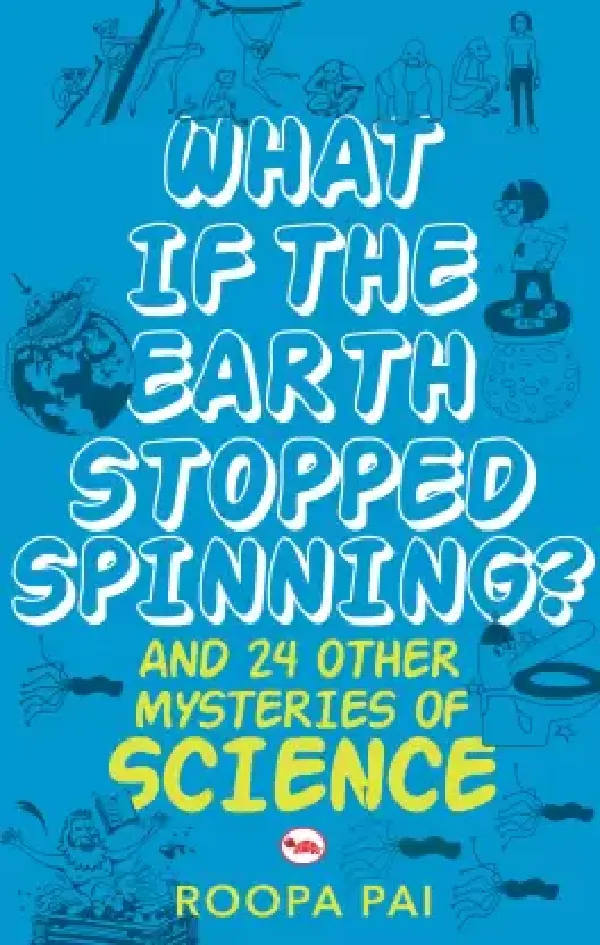 What If Earth Stopped Spinning? And 24 Other Mysteries of Science