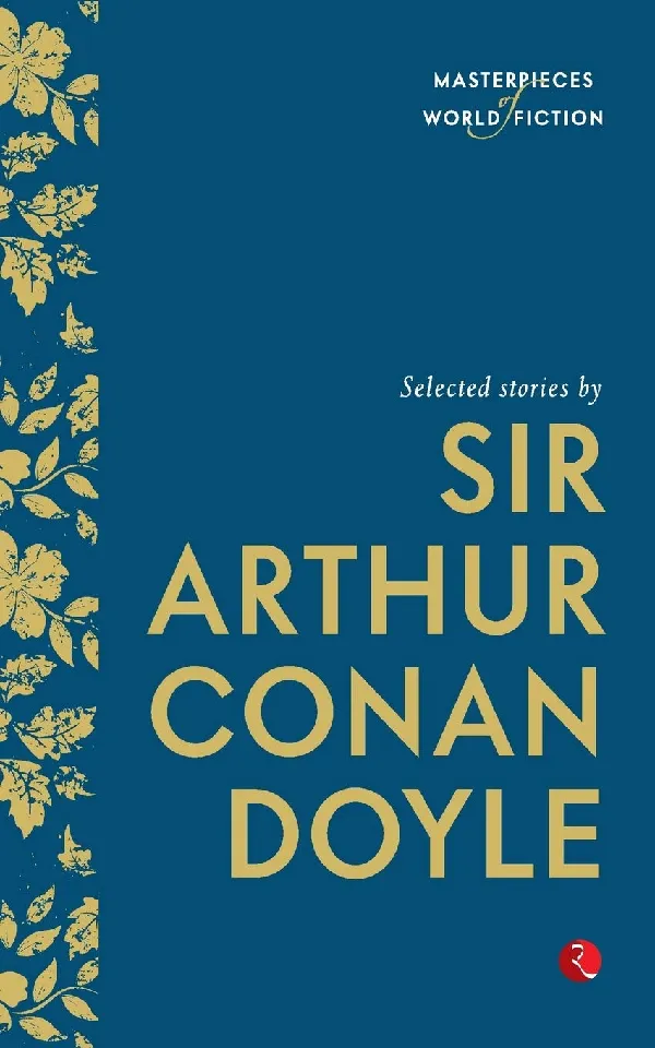 Masterpieces of World Fiction: Selected Stories By  SIR ARTHUR CONAN DOYLE.