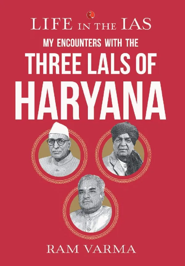 Life in the IAS: My Encounters with the Three Lals of Haryana