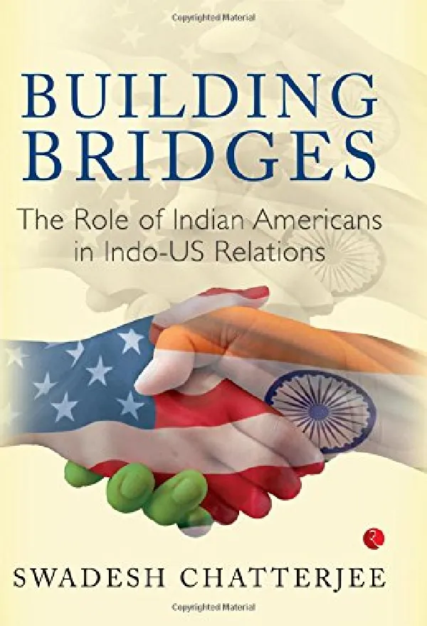 Building Bridges: The Role of Indian Americans in Indo - U.S. Relations