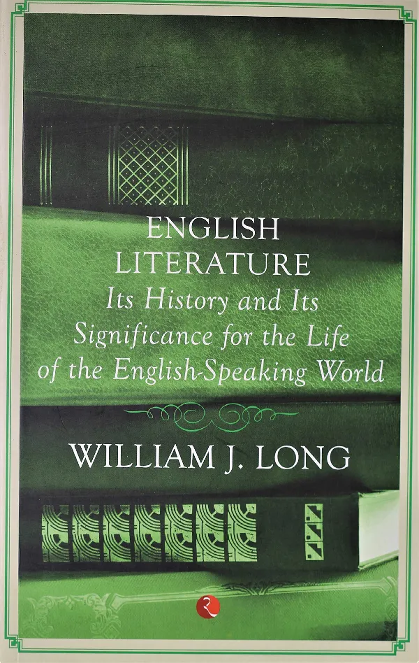 English Literature: Its History and Its Significance For the Life of the Englishspeaking World
