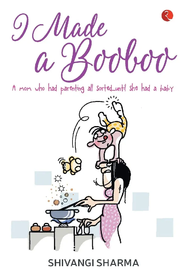 I Made a Booboo: A Mom Who Had Parenting All Sorted… Until She Had a Baby