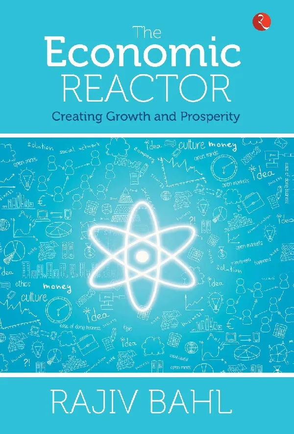 The Economic Reactor: Creating Growth and Prosperity