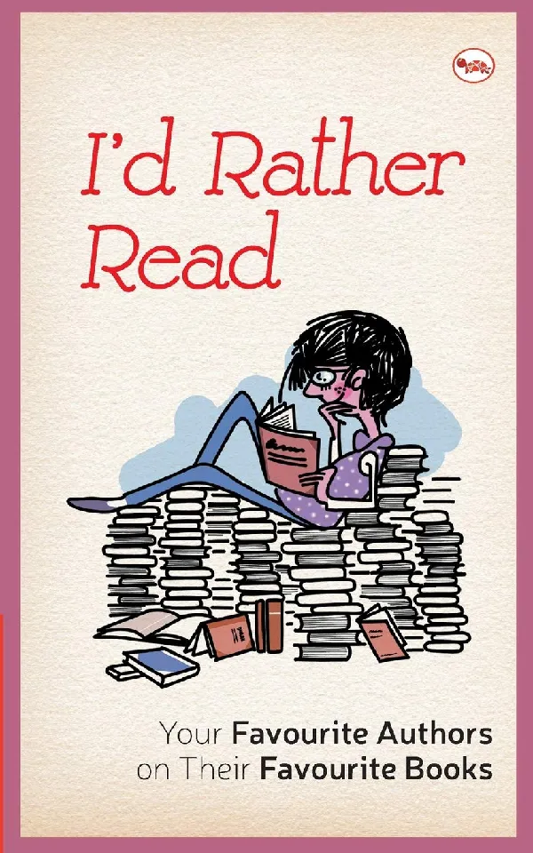 I’d Rather Read: Your Favourite Authors on their Favourite Books