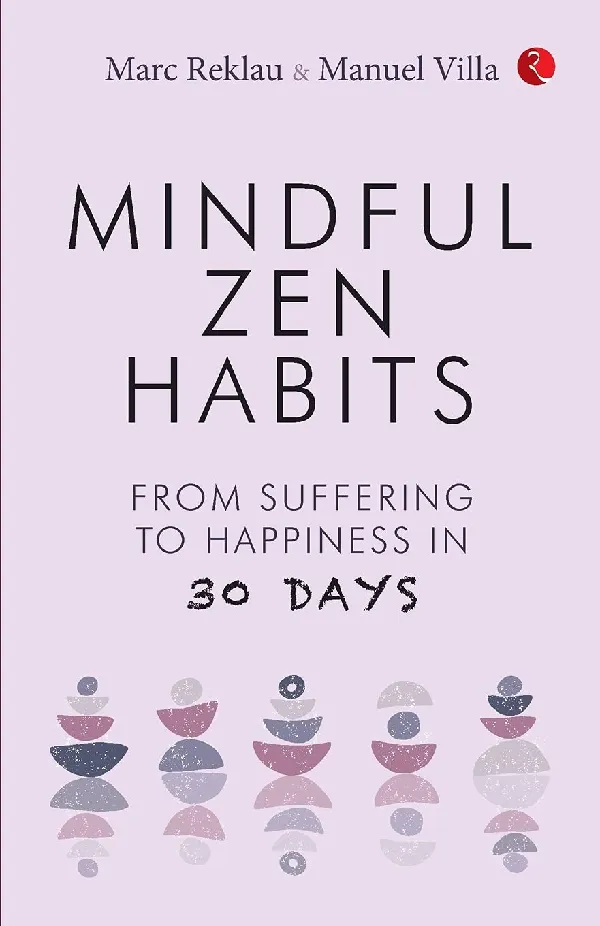 MINDFUL ZEN HABITS: From Suffering to Happiness In 30 Days