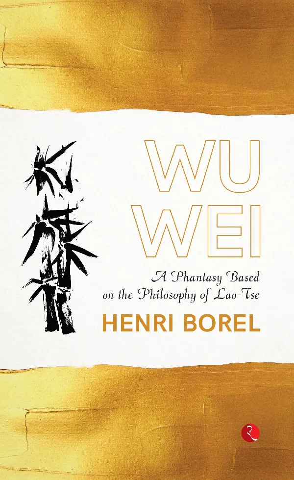 Wu Wei: A Phantasy Based on the Philosophy of Lao-Tse