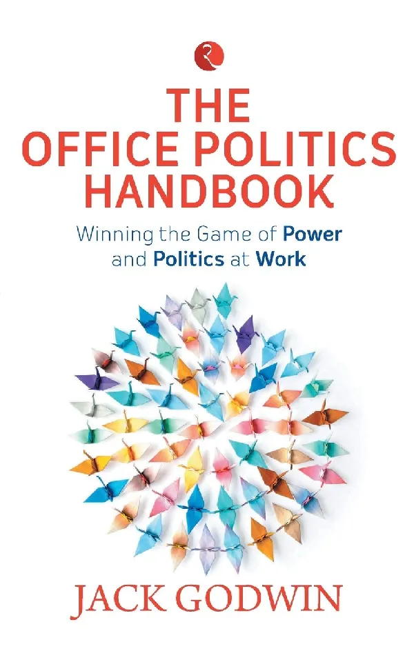 The Ultimate Office Politics Manual: Be a Winner at Work, Always